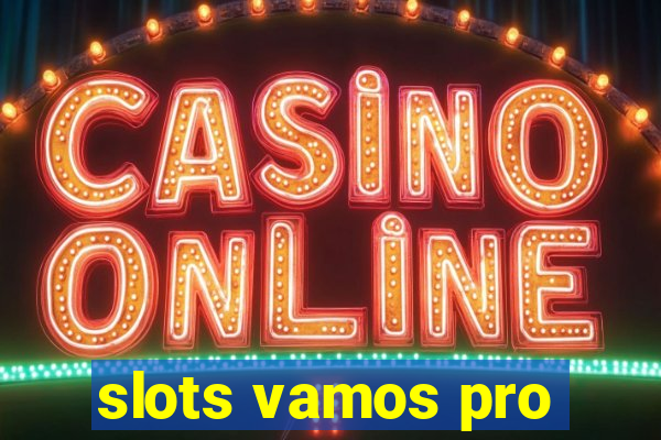 slots vamos pro